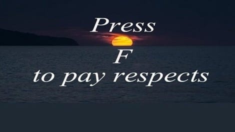 Press F to pay respects