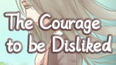 The Courage to be Disliked