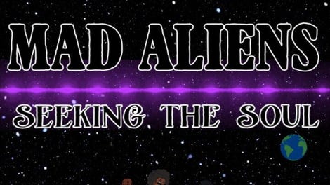 Mad Aliens: Seeking the Soul