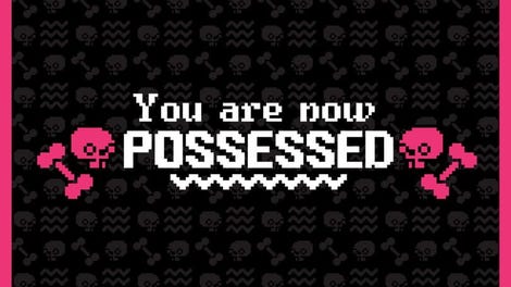 You are now Possessed