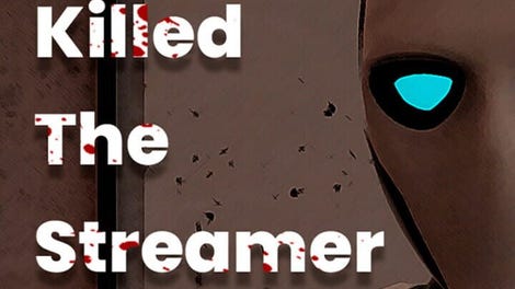 Who Killed the Streamer?