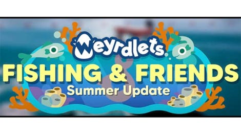 Weyrdlets: Fishing & Friends - Summer Update