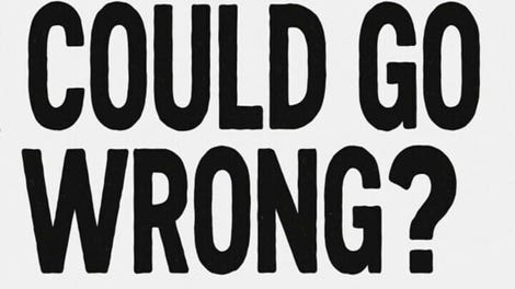 What Could Go Wrong?