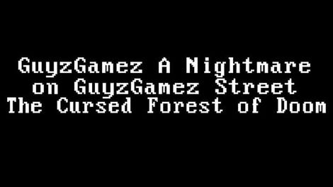 GuyzGamez A Nightmare on GuyGamez Street: The Cursed Forest of Doom