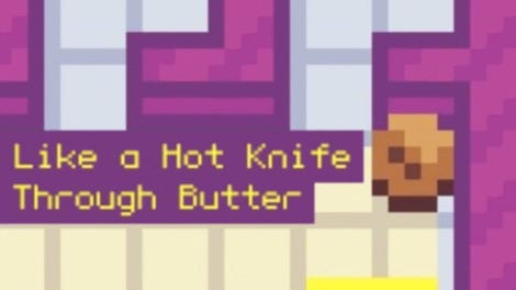 Like a Hot Knife Through Butter