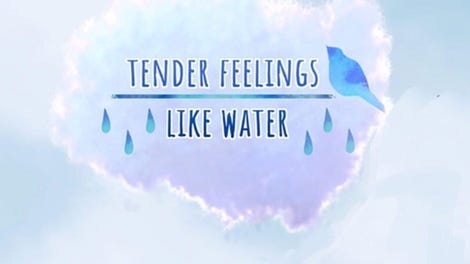 Tender Feelings Like Water
