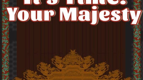 It's Time, Your Majesty