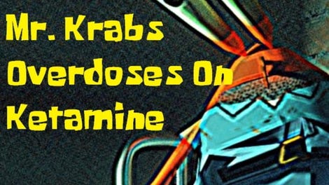 Mr. Krabs Overdoses on Ketamine