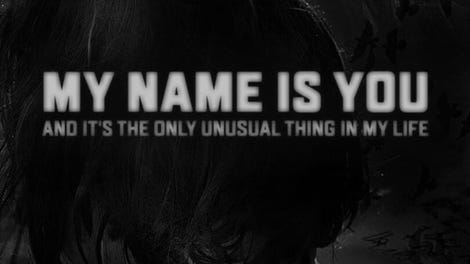My Name is You and it's the only unusual thing in my life