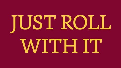 Just Roll With It