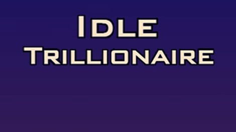 Idle Trillionaire