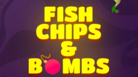 Fish Chips and Bombs