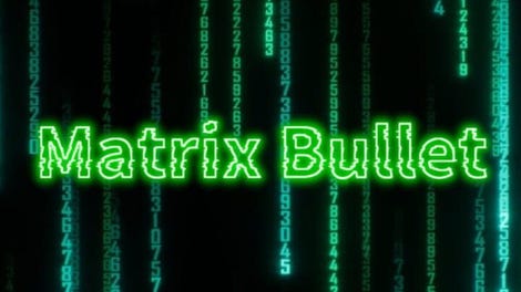 Matrix Bullet
