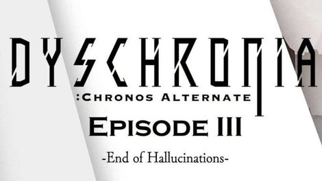 Dyschronia: Chronos Alternate - Episode III: End of Hallucinations