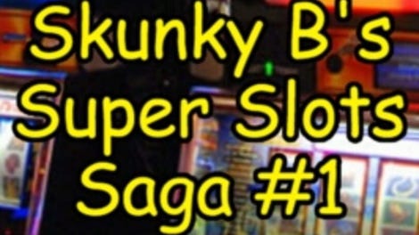 Skunky B's Super Slots Saga #1