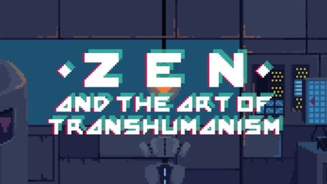 Zen and the Art of Transhumanism