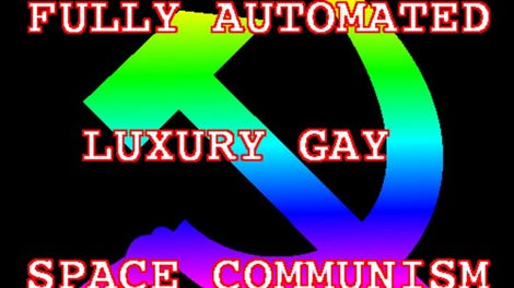 Fully Automated Luxury Gay Space Communism