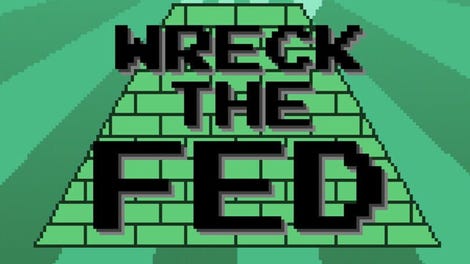 Wreck the Fed