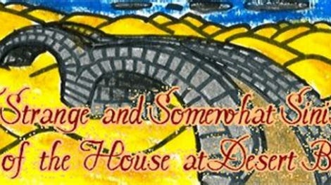 The Strange and Somewhat Sinister Tale of the House at Desert Bridge