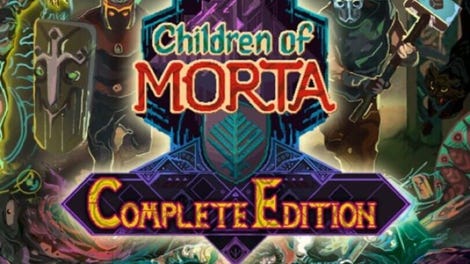Children of Morta: Complete Edition