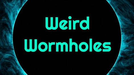 Weird Wormholes