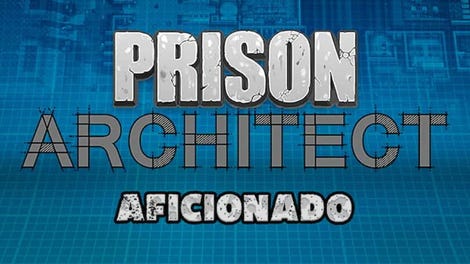 Prison Architect: Aficionado