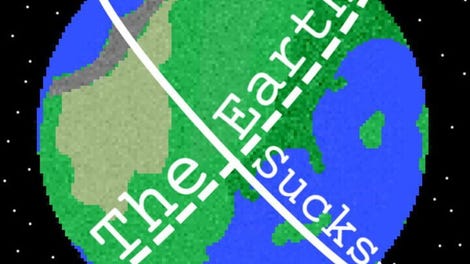 The Earth Sucks