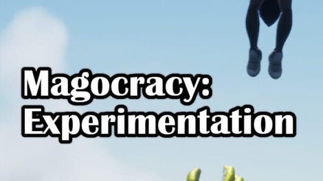 Magocracy: Experimentation