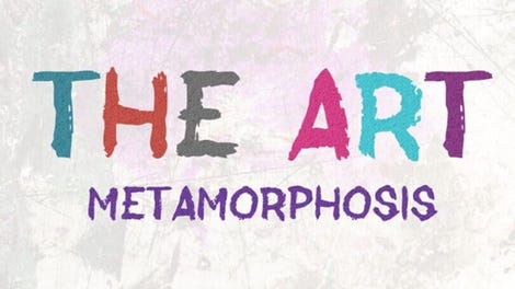 THE ART: Metamorphosis