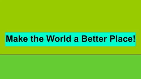 Make the World a Better Place