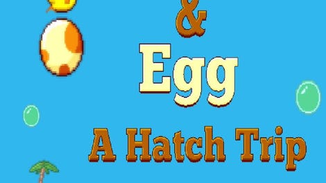Eba & Egg: A Hatch Trip