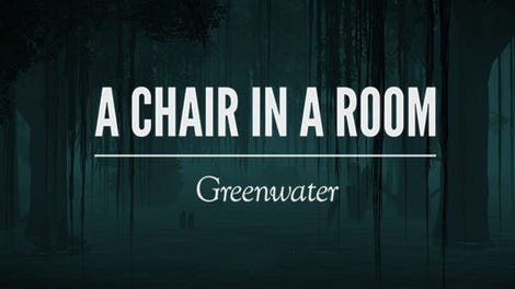 A Chair in a Room: Greenwater