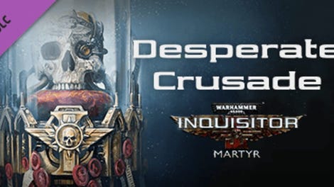 Warhammer 40,000: Inquisitor - Martyr: Desperate Crusade