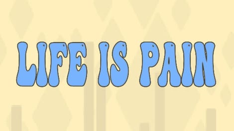 Life is Pain