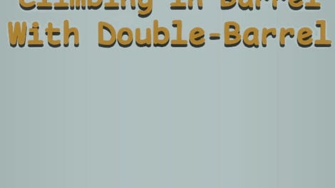 Climbing In Barrel With Double-Barrel