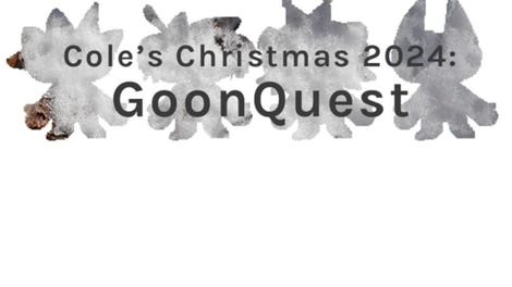 Cole's Christmas 2024: GoonQuest
