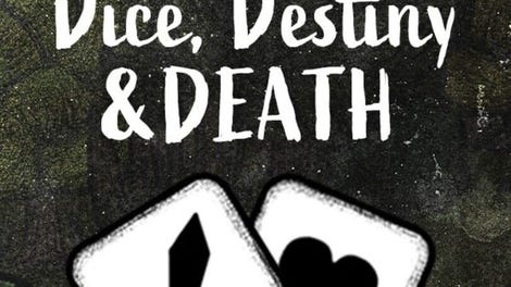 Dice, Destiny and Death