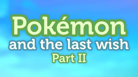 Pokémon and the Last Wish Part II