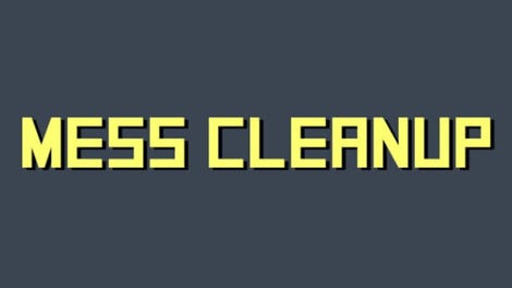Mess Cleanup