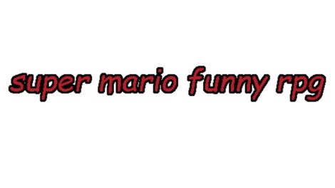 Super Mario Funny RPG