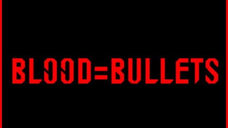 Blood=Bullets