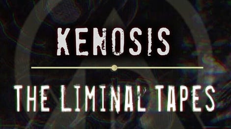 Kenosis: The Liminal Tapes