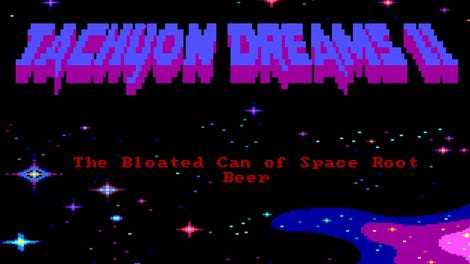 Tachyon Dreams II: The Bloated Can of Space Root Beer