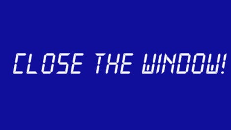 Close the Window!