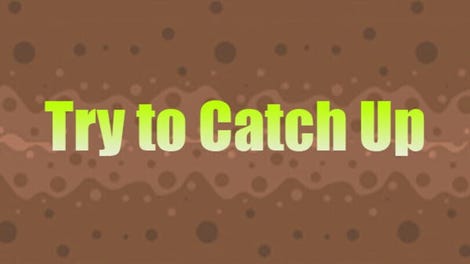 Try to Catch Up