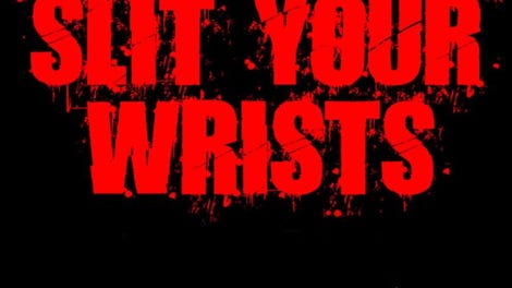 Slit Your Wrists!