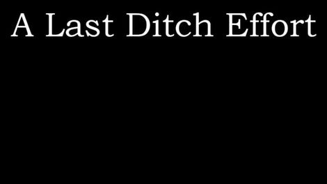 A Last Ditch Effort
