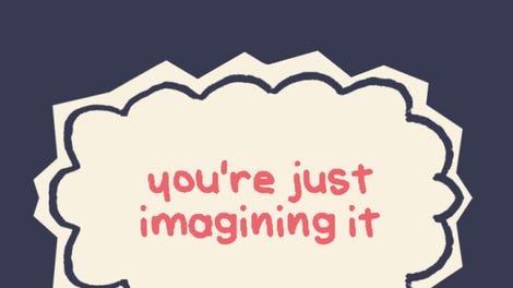 You're Just Imagining It