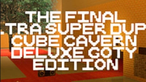 The Final Ultra Super Duper Cube Cavern Deluxe GOTY Edition