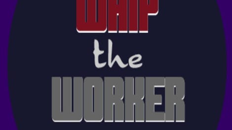 Whip the Worker